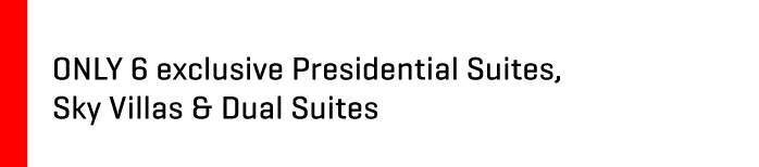 ONLY 6 exclusive Presidential Suites, Sky Villas & Dual Suites